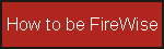 Button:  How to be FireWise
